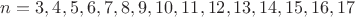 $n=3,4,5,6,7,8,9,10,11,12,13,14,15,16,17$ $n=3,4,5,6,7,8,9,10,11,12,13,14,15,16,17$