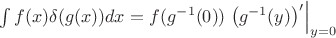 $\int f(x) \delta(g(x)) dx = f(g^{-1}(0)) \left. \left( g^{-1}(y) \right)' \right|_{y=0} $