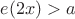 $e(2x)>a$