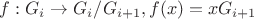 $f: G_i \rightarrow G_i / G_{i+1}, f(x) = xG_{i+1}$