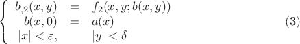 $$\left\{
\begin{array}{rcl}
  b_{,2}(x,y)&=&f_2 (x,y;b(x,y)) \\
b(x,0)&=&a(x)\\
|x| < \varepsilon ,&& |y| < \delta
\end{array}
\right. \eqno (3)
$$