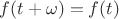 $f(t+\omega)=f(t)$
