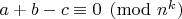 $a+b-c\equiv 0\pmod{n^k}$