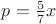 $p=\frac{5}{7}x$