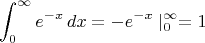 $$\int_0^{\infty} e^{-x}\,dx = -e^{-x}\mid_0^{\infty}=1 $$