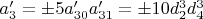$a'_3=\pm 5 a'_{30}a'_{31}=\pm 10 d_2^3 d_4^3$