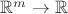 $\mathbb{R}^m\to\mathbb{R}$