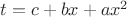 $t=c+bx+ax^2$