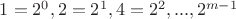 $1=2^0, 2=2^1, 4=2^2, ..., 2^{m-1}$