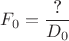 $F_{0}=\dfrac{\text{?}}{D_{0}}\,$ $F_{0}=\dfrac{\text{?}}{D_{0}}\,$
