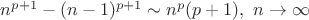 $n^{p+1}-(n-1)^{p+1}\sim n^p(p+1),\ n\to\infty$