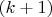$(k+1) $