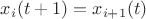 $x_i(t+1) = x_{i+1}(t)$