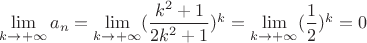 $\lim\limits_{k\to +\infty}{a_n}=\lim\limits_{k\to +\infty}(\dfrac{k^2+1}{2k^2+1})^k=\lim\limits_{k\to +\infty}(\dfrac{1}{2})^k=0$