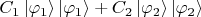 $C_1\left\lvert\varphi_1\right\rangle\left\lvert\varphi_1\right\rangle+C_2\left\lvert\varphi_2\right\rangle\left\lvert\varphi_2\right\rangle$