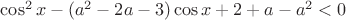 $\cos^2x-(a^2-2a-3)\cos x+2+a-a^2<0$