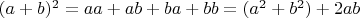 $(a+b)^2=aa+ab+ba+bb=(a^2+b^2)+2ab$