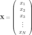 $\mathbf{X} = \left( \begin{array}{c} x_1 \\ x_2 \\ x_3 \\ \vdots \\ x_N \end{array} \right)$