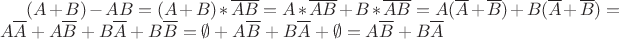 $(A+B)-AB=(A+B)*\overline{AB}=A*\overline{AB} + B*\overline{AB}=A(\overline{A}+\overline{B}) + B(\overline{A}+\overline{B}) = A\overline{A} + A\overline{B} + B\overline{A} +B\overline{B}=\emptyset + A\overline{B} + B\overline{A} +\emptyset = A\overline{B} + B\overline{A} $