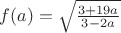 $f(a)=\sqrt{\frac{3+19a}{3-2a}}$