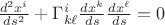 $\frac{d^2 x^{i}}{ds^2}+\Gamma^{i}_{k\ell}\frac{dx^{k}}{ds}\frac{dx^{\ell}}{ds}=0$