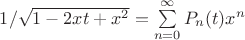$1/\sqrt{1-2xt+x^2}=\sum\limits_{n=0}^{\infty}P_n(t)x^n$