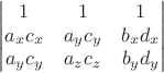 $$
\begin{vmatrix}
1&1&1\\
 a_xc_x& a_y c_y&  b_x  d_x \\
a_y c_y&  a_zc_z& b_y d_y \\
\end{vmatrix}$$