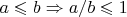 $a\leqslant b\Rightarrow a/b\leqslant 1$