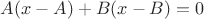 $A(x-A)+B(x-B)=0$