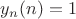 $y_n(n)=1$