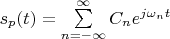 $s_p(t)=\sum\limits_{n=-\infty}^{\infty}C_ne^{j\omega_n t}$
