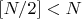 $[N/2]<N$