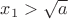 $x_1>\sqrt a$