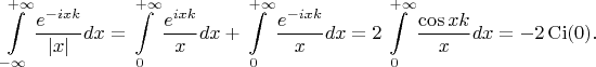 $$\int\limits_{- \infty}^{+ \infty}\frac{e^{-ixk}}{|x|} dx = \int\limits_0^{+ \infty} \frac{e^{ixk}}{x}dx + \int\limits_0^{+ \infty} \frac{e^{-ixk}}{x}dx = 2\int\limits_0^{+ \infty} \frac{\cos xk}{x}dx = -2\operatorname{Ci}(0).$$