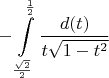 $$-\int\limits_{\frac{\sqrt{2}} {2}}^\frac 12\frac {d(t)}{t\sqrt{1-t^2}}$$