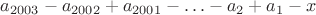$a_{2003}-a_{2002}+a_{2001}-\ldots-a_2+a_1-x$