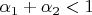 $\alpha_1+\alpha_2<1$