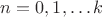 $n=0, 1, \dots k$