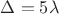 $\Delta=5\lambda$