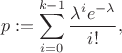 $$p:=\sum_{i=0}^{k-1} \frac{\lambda^i e^{-\lambda}}{i!},$$