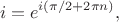 $$i=e^{i(\pi/2+2\pi n)},$$