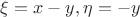 $ \xi = x - y, \eta = -y$ $ \xi = x - y, \eta = -y$