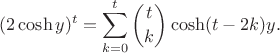$$(2\cosh y)^t = \sum_{k=0}^t \binom{t}{k} \cosh (t-2k)y.$$