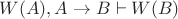 $W(A),A \to B \vdash W(B)$
