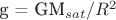 g = GM_{sat}/R^2