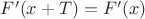 $F'(x+T)=F'(x)$