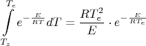 $$
\int\limits_{T_{z}}^{T_{e}}e^{-\frac{E}{RT}}dT=\dfrac{RT_{e}^{2}}{E}\cdot
e^{-\frac{E}{RT_{e}}}
$$