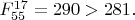 $F^{17}_{55}=290>281.$