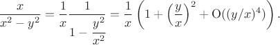 $$
\frac{x}{x^2 - y^2} = \frac{1}{x} \frac{1}{1 - \cfrac{y^2}{x^2}} = \frac{1}{x} \left(1 + \left(\frac{y}{x}\right)^2 + \mathrm O ( (y/x)^4 ) \right).
$$
