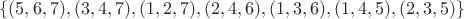 $$\{(5, 6, 7), (3, 4, 7), (1, 2, 7), (2, 4, 6), (1, 3, 6), (1, 4, 5), (2, 3, 5)\}$$